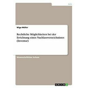 Rechtliche Möglichkeiten Bei Der Errichtung Eines Nachlassverzeichnisses (Inventar), Paperback - Wigo Muller imagine