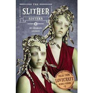 Tales from Lovecraft Middle School #2: The Slither Sisters - Charles Gilman imagine