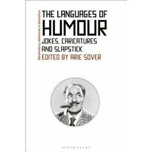 The Languages of Humor: Verbal, Visual, and Physical Humor, Hardcover - Arie Sover imagine