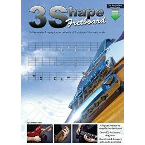 3 Shape Fretboard: Guitar Scales and Arpeggios as Variants of 3 Shapes of the Major Scale - Gareth Evans imagine