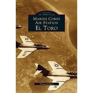 Marine Corps Air Station El Toro, Hardcover - Thomas O'Hara imagine