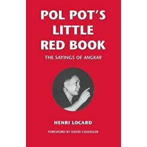Pol Pot's Little Red Book: The Sayings of Angkar, Paperback - Henri Locard imagine