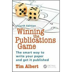Winning the Publications Game: The Smart Way to Write Your Paper and Get It Published, Fourth Edition, Paperback - Tim Albert imagine