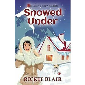 Snowed Under: The Leafy Hollow Mysteries, Book 5, Paperback - Rickie Blair imagine