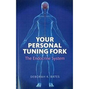 Your Personal Tuning Fork: The Endocrine System, Paperback - Deborah Bates imagine