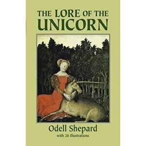 The Lore of the Unicorn, Paperback - Odell Shepard imagine