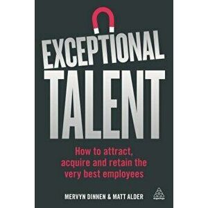 Exceptional Talent: How to Attract, Acquire and Retain the Very Best Employees, Paperback - Mervyn Dinnen imagine