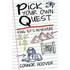 Pick Your Own Quest: King Tut's Adventure, Paperback - Connor Hoover imagine