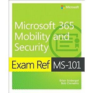 Exam Ref Ms-101 Microsoft 365 Mobility and Security, Paperback - Brian Svidergol imagine