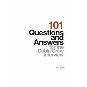 101 Questions and Answers for the Cabin Crew Interview, Paperback - Kara Grand imagine
