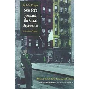 New York Jews and the Great Depression: Uncertain Promise, Paperback - Beth S. Wenger imagine
