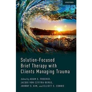 Solution-Focused Brief Therapy with Clients Managing Trauma, Hardcover - Adam Froerer imagine