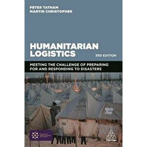 Humanitarian Logistics: Meeting the Challenge of Preparing for and Responding to Disasters, Paperback - Martin Christopher imagine