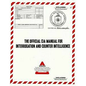 The Official CIA Manual of Interrogation and Counterintelligence: The Kubark Counterintelligence Interrogation Manual, Paperback - Kubark imagine