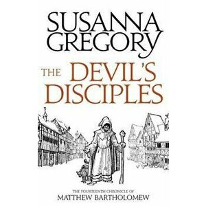 The Devil's Disciples: The Fourteenth Chronicle of Matthew Bartholomew - Susanna Gregory imagine