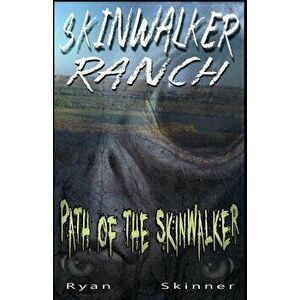 Skinwalker Ranch: Path of the Skinwalker, Paperback - Ryan T. Skinner imagine