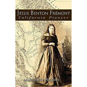 Jessie Benton Fremont: California Pioneer, Paperback - Marguerite Higgins imagine