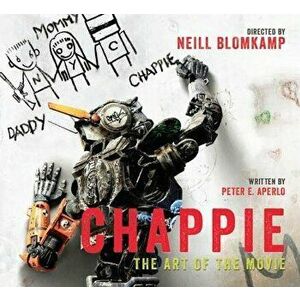 Chappie: The Art of the Movie, Hardcover - Peter Aperlo imagine