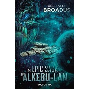 The Epic Saga of Alkebu-LAN 10, 000 BC, Paperback - Roosevelt Broadus imagine