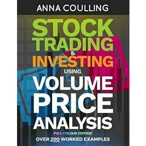 Stock Trading & Investing Using Volume Price Analysis - Full Colour Edition: Over 200 Worked Examples, Paperback - Anna Coulling imagine