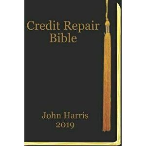 Credit Repair Bible: Credit Rating and Repair Book, Paperback - John Harris imagine