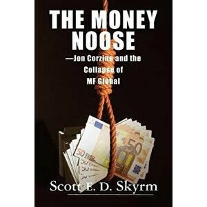 The Money Noose: Jon Corzine and the Collapse of Mf Global, Paperback - Scott Skyrm imagine