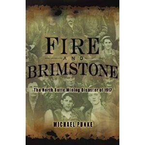 Fire and Brimstone: The North Butte Mine Disaster of 1917, Hardcover - Michael Punke imagine
