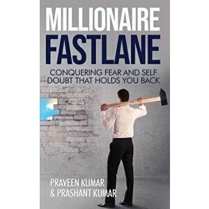 Millionaire Fastlane: Conquering Fear and Self Doubt that Holds You Back - Praveen Kumar imagine