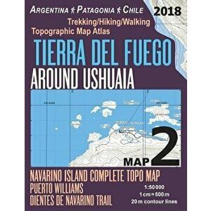 Tierra del Fuego Around Ushuaia Map 2 Navarino Island Complete Topo Map Puerto Williams Argentina Patagonia Chile Trekking/Hiking/Walking Topographic, imagine