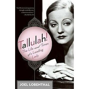 Tallulah!: The Life and Times of a Leading Lady, Paperback - Joel Lobenthal imagine