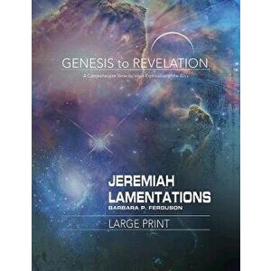 Genesis to Revelation: Jeremiah, Lamentations Participant Book Large Print: A Comprehensive Verse-By-Verse Exploration of the Bible - Barbara P. Fergu imagine