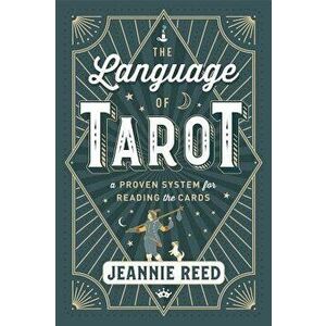 The Language of Tarot: A Proven System for Reading the Cards, Paperback - Jeannie Reed imagine