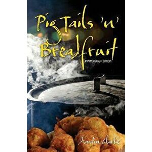 Pig Tails 'n' Breadfruit - Anniversary Edition, Paperback - Austin Clarke imagine