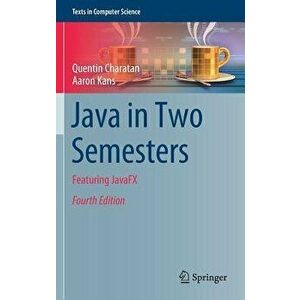 Java in Two Semesters: Featuring Javafx, Hardcover - Quentin Charatan imagine
