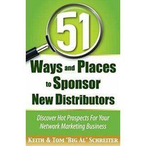 51 Ways and Places to Sponsor New Distributors, Paperback - Tom Big Al Schreiter imagine