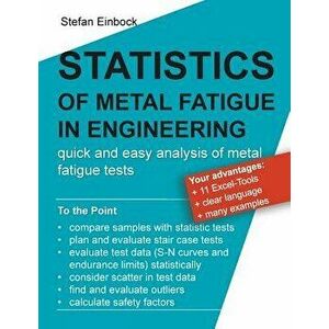 Statistics of Metal Fatigue in Engineering: Planning and Analysis of Metal Fatigue Tests, Paperback - Stefan Einbock imagine
