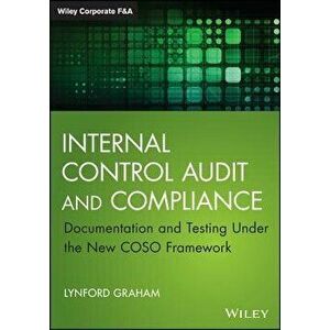 Internal Control Audit and Compliance: Documentation and Testing Under the New Coso Framework - Lynford Graham imagine