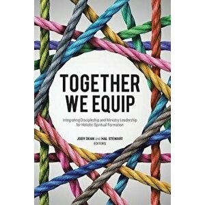 Together We Equip: Integrating Discipleship and Ministry Leadership for Holistic Spiritual Formation, Paperback - Jody Dean imagine