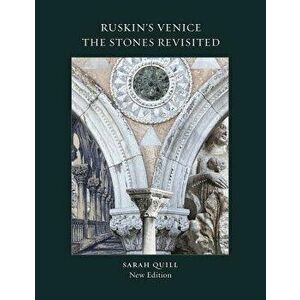 Ruskin's Venice: The Stones Revisited, Paperback - Quill imagine