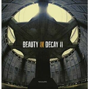 Beauty in Decay II, Hardcover - Romanywg imagine
