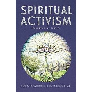 Spiritual Activism: Leadership as Service, Paperback - Matt Carmichael imagine