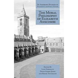 The Moral Philosophy of Elizabeth Anscombe, Paperback - Luke Gormally imagine