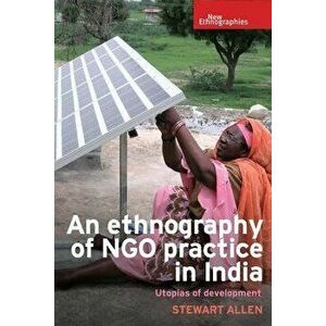 An ethnography of NGO practice in India: Utopias of development, Hardcover - Stewart Allen imagine