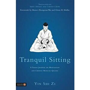 Tranquil Sitting: A Taoist Journal on Meditation and Chinese Medical Qigong, Paperback - Yin Shih Tzu imagine