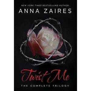 Twist Me: The Complete Trilogy, Hardcover - Anna Zaires imagine