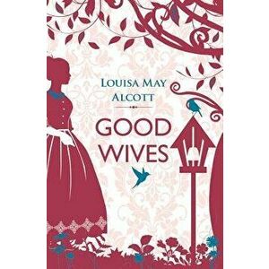 Good Wives, Paperback - Louisa May Alcott imagine
