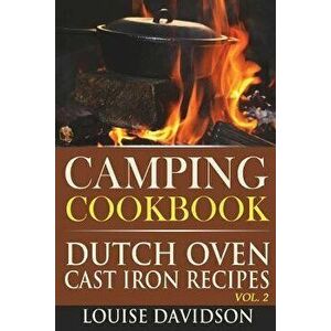 Camping Cookbook: Dutch Oven Cast Iron Recipes Vol. 2, Paperback - Louise Davidson imagine