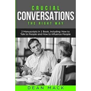 Crucial Conversations: The Right Way - Bundle - The Only 2 Books You Need to Master Difficult Conversations, Crucial Confrontations and Conve, Paperba imagine