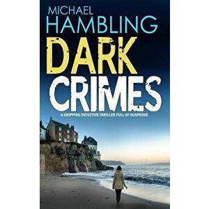 Dark Crimes a Gripping Detective Thriller Full of Suspense, Paperback - Michael Hambling imagine