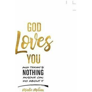 God Loves You and There's Nothing Anyone Can Do about It. - Mindie Molina imagine